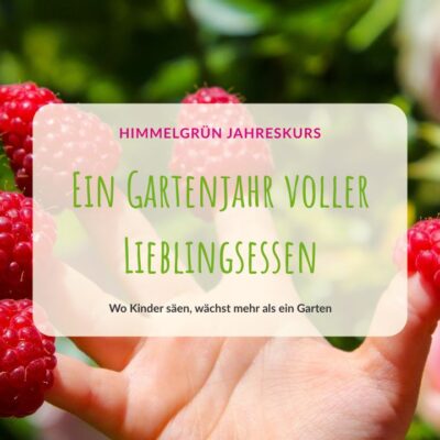 Ein Gartenjahr voller Lieblingsessen - himmelgrün Jahreskurs